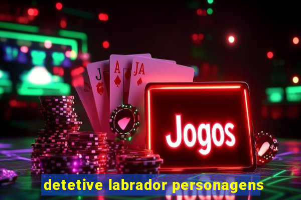 detetive labrador personagens